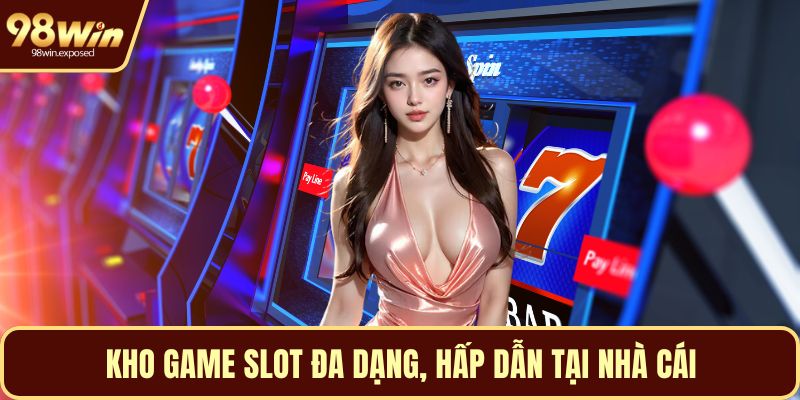 Kho game slot đa dạng, hấp dẫn tại nhà cái