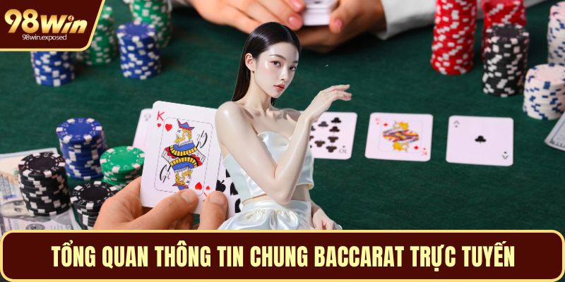 Tổng quan thông tin chung baccarat trực tuyến