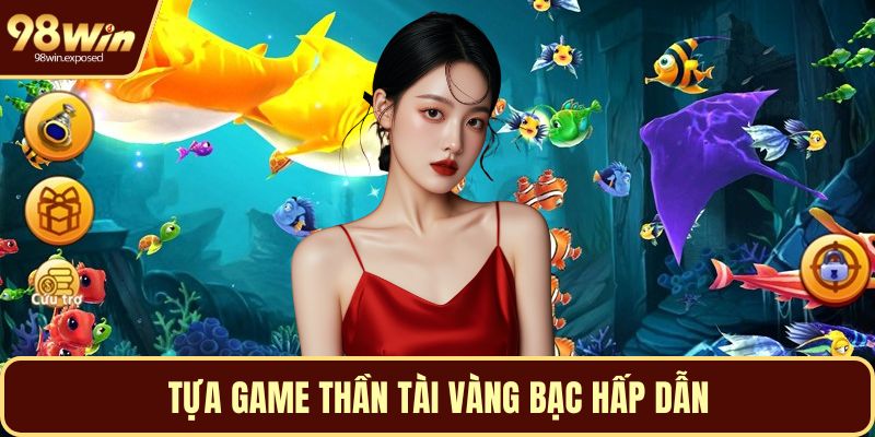 Tựa game thần tài vàng bạc hấp dẫn
