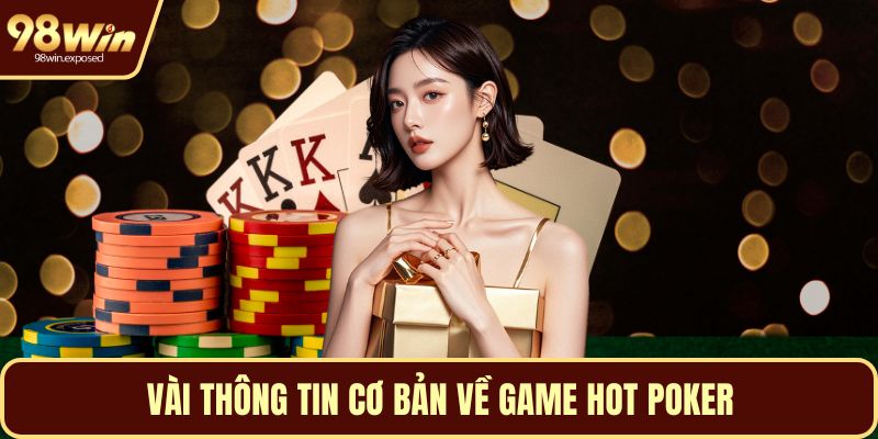 Vài thông tin cơ bản về game hot Poker